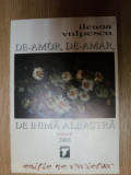 DE-AMOR , DE-AMAR , DE INIMA ALBASTRA de ILEANA VULPESCU 2005 , PREZINTA HALOURI DE APAQ