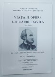 VIATA SI OPERA LUI CAROL DAVILA , 1828 - 1884 de G . Z . PETRESCU , 2014