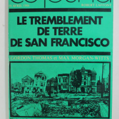 LE TREMBLEMENT DE TERRE DE SAN FRANCISCO: 18 AVRIL 1906 par GORDON THOMAS / MAX MORGAN-WITTS , 1973