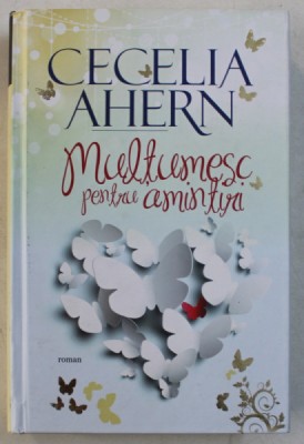MULTUMESC PENTRU AMINTIRI- roman de CECELIA AHERN , 2015 foto