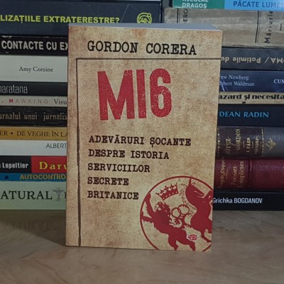 GORDON CORERA - MI6 : ADEVARURI SOCANTEE DESSPRE ISTORIA SERVICIILOR SECRETE BRITANICE , 2020 * foto