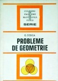 G. Titeica - Probleme de Geometrie - Editura Tehnica, 1981, Culegere Matematica &amp; Fizica - Exercitii Geometrie, Probleme Rezolvate
