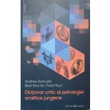 DICTIONAR CRITIC AL PSIHOLOGIEI ANALITICE JUNGIENE-ANDREW SAMUELS, BANI SHORTER, FRED PLAUT-166271