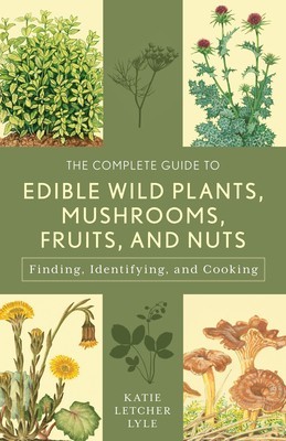 The Complete Guide to Edible Wild Plants, Mushrooms, Fruits, and Nuts: Finding, Identifying, and Cooking foto