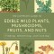 The Complete Guide to Edible Wild Plants, Mushrooms, Fruits, and Nuts: Finding, Identifying, and Cooking