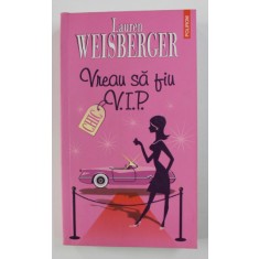 VREAU SA FIU V.I.P. de LAUREN WEISBERGER , 2006
