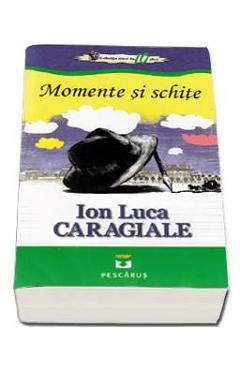 Momente Si Schite - Ion Luca Caragiale foto