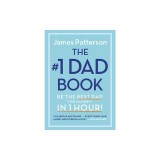 The Good Dad Guide: Be the Best Dad You Can Be--In 1 Hour