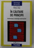 IN CAUTARE DE PRINCIPII , EPISTEMOLOGIE SI METODOLOGIE SOCIALA APLICATA , volum coordonat de PETRU ILUT , 2013