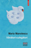 Vanatori - culegatori | Maria Manolescu, Polirom
