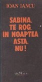 Sabina, te rog, in noaptea asta, nu!