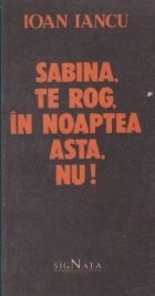 Sabina, te rog, in noaptea asta, nu! foto