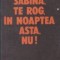 Sabina, te rog, in noaptea asta, nu!