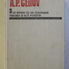 UN ROMAN CU UN CONTRABAS , FERICIREA SI ALTE POVESTI (1886-1887) VOL 3 de A.P. CEHOV , 1989