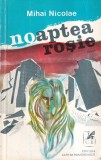 Roman "Noaptea rosie" Mihai Nicolae, 268 pagini, Editura Cartea Romaneasca, 1983, Brosata, Stare buna, Romana