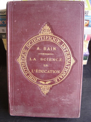 LA SCIENCE DE L&amp;#039;EDUCATION - A. BAIN (STIINTA EDUCATIEI) foto