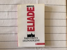 Impotriva deznadejdii - Mircea Eliade