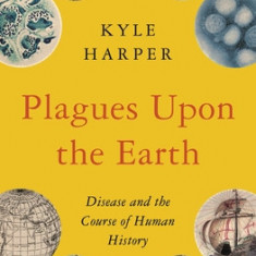 Plagues Upon the Earth: Disease and the Course of Human History