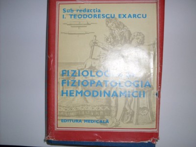 Fiziologia Si Fiziopatologia Hemodinamicii - I. Teodorescu Exarcu , 20643 foto