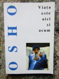 VIATA ESTE AICI SI ACUM de OSHO