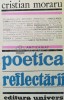 Poetica reflectarii, Cristian Moraru, 1990, Editura Univers, 259 pagini, Coperta Brosata, Stare Foarte Buna