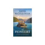 The Pioneers: The Heroic Story of the Settlers Who Brought the American Ideal West