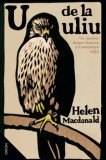 Cumpara ieftin U de la uliu. Un memoir despre durerea si frumusetea vietii/Helen Macdonald