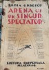 Arena cu un singur spectator - Horia Oprescu, Editura Universala, 1947, Carte veche