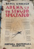 Arena cu un singur spectator - Horia Oprescu, Editura Universala, 1947, Carte veche