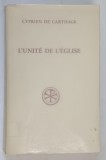 L ' UNITE DE L ' EGLISE ( UNITATEA BISERICII ) , ( DE ECCLESIAE CATHOLICAE VNITATE ) par CYPRIEN DE CARTHAGE , 2006 *EXEMPLAR NUMEROTAT 97 / 300 , *LI