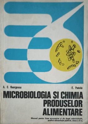 MICROBIOLOGIA SI CHIMIA PRODUSELOR ALIMENTARE, MANUAL PENTRU CLASA A X-A-A.C. GEORGESCU, E. PENCIU-252975 foto