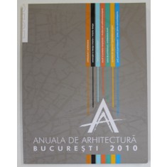 ANUALA DE ARHITECTURA , BUCURESTI , 2010