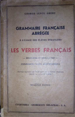 George Iancu Ghidu - Grammaire francaise abregee - Les verbes francais (ed. III) (editia 1945) foto