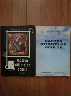 Cartea Stiintelor Oculte (vol. I + II) - Aurora Inoan foto