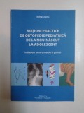 NOTIUNI PRACTICE DE ORTOPEDIE PEDIATRICA DE LA NOU - NASCUT LA ADOLESCENT , ED. a - III - a de MIHAI JIANU , 2014 , PREZINTA SUBLINIERI