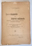 LA O RASPANTIE A ISTORIEI NATIONALE - ORIENTARE ASUPRA POLITICEI CULTURALE A ROMANIEI INTREGITE de I. GAVANESCUL , 1923
