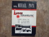 LASER TERAPEUTIC , GHID PRACTIC DE UTILIZARE IN MEDICINA - MIHAIL POPA