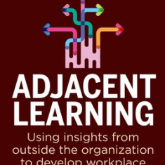 Effective Learning Design: Using Insights from Outside the Organization to Improve Workplace Learning and Drive Employee Performance