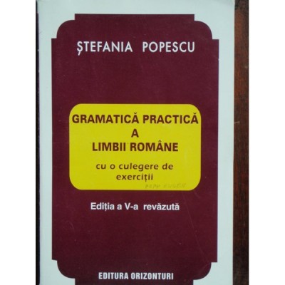 GRAMATICA PRACTICA A LIMBII ROMANE - STEFANIA POPESCU foto