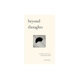 Beyond Thoughts: An Exploration Of Who We Are Beyond Our Minds