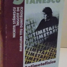 ANTIMETAFIZICA NICHITA STANESCU INSOTIT DE AURELIAN TITU DUMITRESCU , EDITIA A II-a 1998