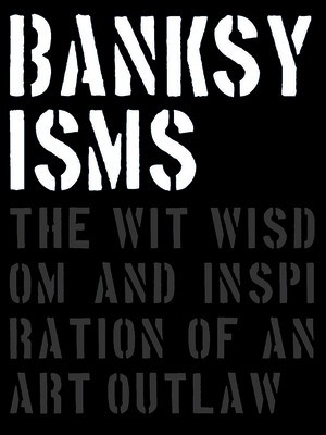 Banksyisms: The Wit, Wisdom and Inspiration of an Art Outlaw foto