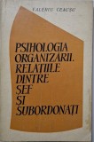 Psihologia organizarii. Relatiile dintre sef si subordonati &ndash; Valeriu Ceausu