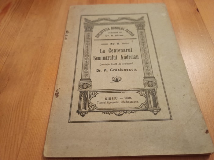 PROF.DR. A.CRĂCIUNESCU, LA CENTENARUL SEMINARULUI ANDREIAN.DISERTATIE. SIBIU1912