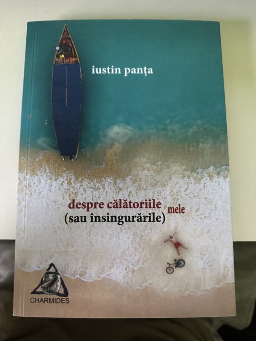 Despre călătoriile (sau &icirc;nsingurările) mele - Iustin Panţa NOU