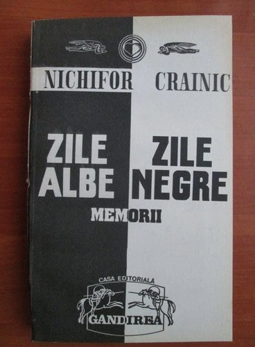 ZILE ALBE, ZILE NEGRE, MEMORII - NICHIFOR CRAINIC vol I
