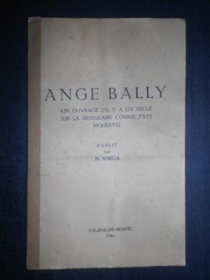 Nicolae Iorga - Ange Bally. Un ouvrage d&amp;#039;il y a un siecle sut la Bessarabie... foto