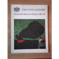 THE TATE GALLERY ILUSTRATED BIENNIAL REPORT 1982 - 1984