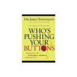 Who's Pushing Your Buttons?: Handling the Difficult People in Your Life