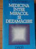 Medicina Intre Miracol Si Dezamagire - D. Dumitrascu ,521096